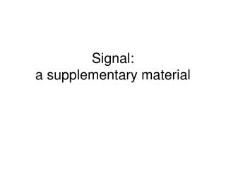 Signal: a supplementary material