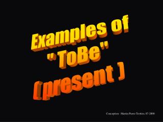 Examples of &quot; ToBe&quot; ( present )