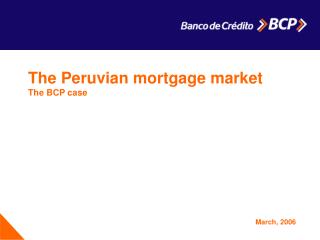 The Peruvian mortgage market The BCP case
