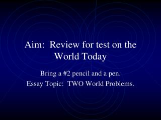 Aim: Review for test on the World Today