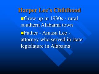 Harper Lee's Childhood Grew up in 1930s - rural southern Alabama town