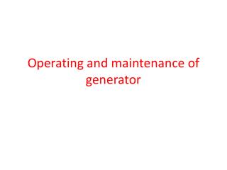 Operating and maintenance of generator