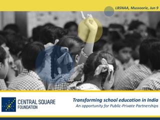 Transforming school education in India An opportunity for Public-Private Partnerships