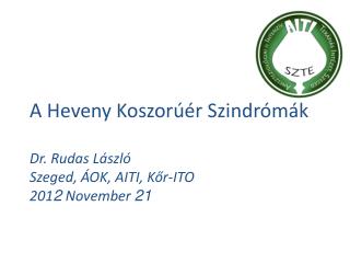 A Heveny Koszorúér Szindrómák Dr. Rudas László Szeged, ÁOK, AITI, Kőr-ITO 201 2 November 21