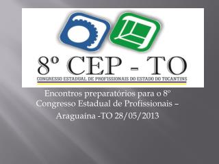 Encontros preparatórios para o 8º Congresso Estadual de Profissionais – Araguaína -TO 28/05/2013