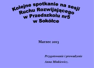 Przygotowanie i prowadzenie Anna Minkiewicz .