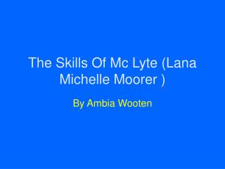 The Skills Of Mc Lyte (Lana Michelle Moorer )