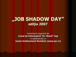 „JOB SHADOW DAY” edi ţia 2007