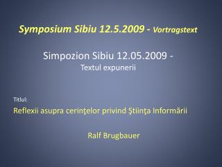 Symposium Sibiu 12.5.2009 - Vortragstext Simpozion Sibiu 12.05.2009 - Textul expunerii