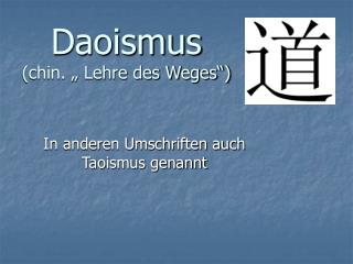 Daoismus (chin. „ Lehre des Weges“)