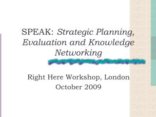 SPEAK: Strategic Planning, Evaluation and Knowledge Networking