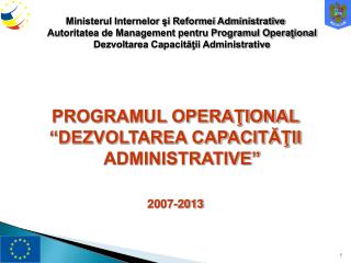 PROGRAMUL OPERAŢIONAL “DEZVOLTAREA CAPACITĂŢII ADMINISTRATIVE” 2007 -2013