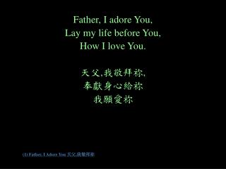 (1) Father, I Adore You 天父 , 我敬拜祢