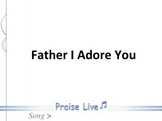 Father I Adore You