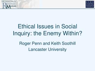 Ethical Issues in Social Inquiry: the Enemy Within?