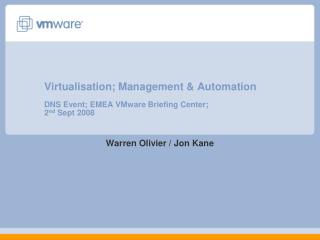 Virtualisation; Management &amp; Automation DNS Event; EMEA VMware Briefing Center; 2 nd Sept 2008