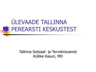 ÜLEVAADE TALLINNA PEREARSTI KESKUSTEST