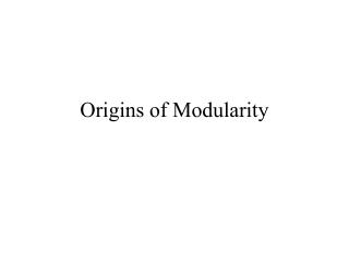 Origins of Modularity