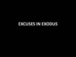 EXCUSES IN EXODUS