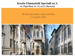 Școala Gimnazială Specială nr.1, str. Popa Rusu, nr. 13, sect.2, București