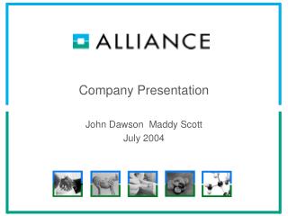 Company Presentation John Dawson Maddy Scott July 2004