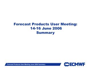 Forecast Products User Meeting: 14-16 June 2006 Summary