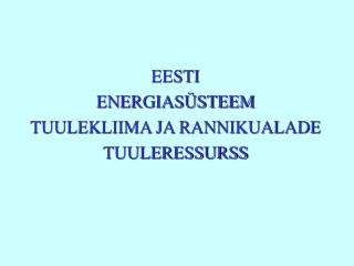 EESTI ENERGIASÜSTEEM TUULEKLIIMA JA RANNIKUALADE TUULERESSURSS