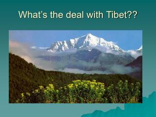 What’s the deal with Tibet??