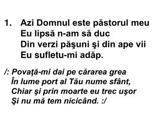 /: Povaţă-mi dai pe cărarea grea În lume port al Tău nume sfânt, Chiar şi prin moarte eu trec uşor