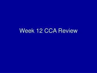 Week 12 CCA Review