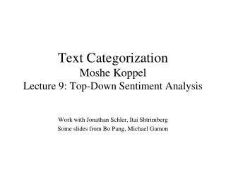 Text Categorization Moshe Koppel Lecture 9: Top-Down Sentiment Analysis