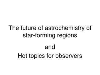 The future of astrochemistry of star-forming regions