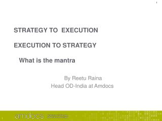 STRATEGY TO EXECUTION EXECUTION TO STRATEGY What is the mantra