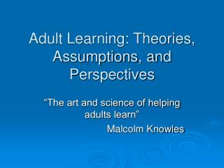 Adult Learning: Theories, Assumptions, and Perspectives