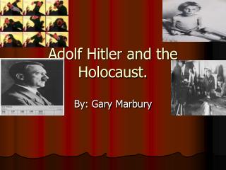 Adolf Hitler and the Holocaust.