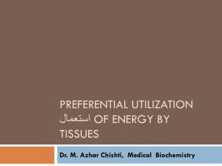 Preferential Utilization استعمال of Energy by Tissues