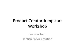 Product Creator Jumpstart Workshop