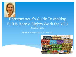 Entrepreneur’s Guide To Making PLR &amp; Resale Rights Work for YOU Cassie Hicks