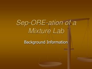 Sep-ORE-ation of a Mixture Lab
