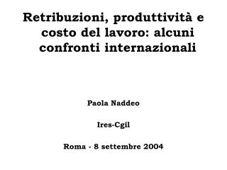 Retribuzioni, produttività e costo del lavoro: alcuni confronti internazionali Paola Naddeo