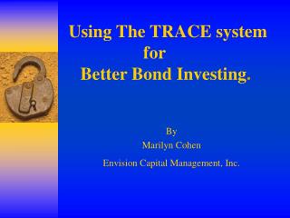 Using The TRACE system for Better Bond Investing .