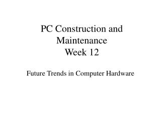 PC Construction and Maintenance Week 12