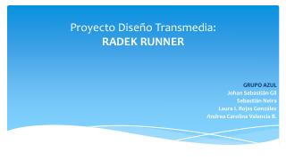 Proyecto Diseño T ransmedia : RADEK RUNNER