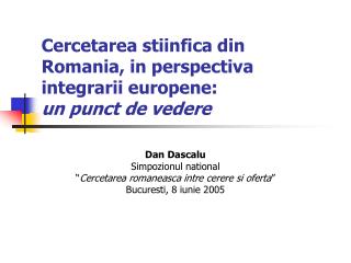 Cercetarea stiinfica din Romania, in perspectiva integrarii europene: un punct de vedere