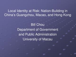 Local Identity at Risk: Nation-Building in China’s Guangzhou, Macao, and Hong Kong Bill Chou