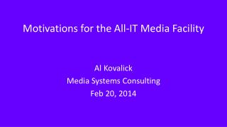 Motivations for the All-IT Media Facility