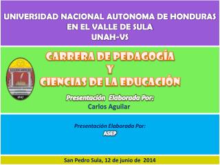 CARRERA DE PEDAGOGÍA Y CIENCIAS DE LA EDUCACIÓN Presentación Elaborada Por: Carlos Aguilar