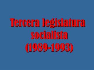 Tercera legislatura socialista (1989-1993)