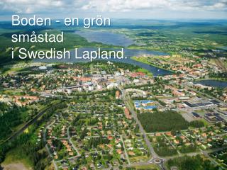 Boden - en grön småstad i Swedish Lapland .