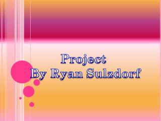 Project By Ryan Sulzdorf